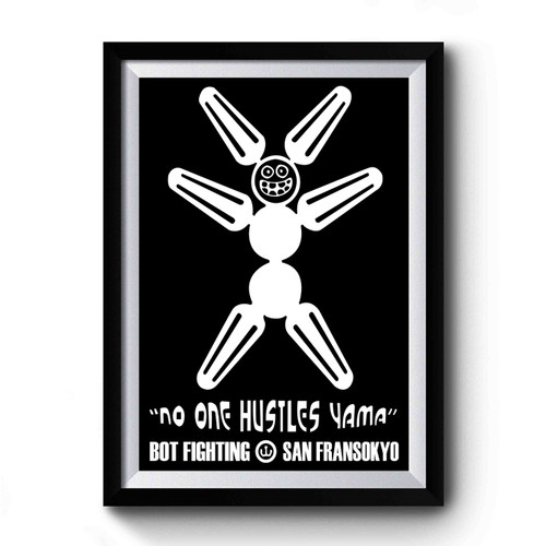 Big Hero 6 Bot Fight San Fransokyo Mega Bot No One Hustles Yama Premium Poster