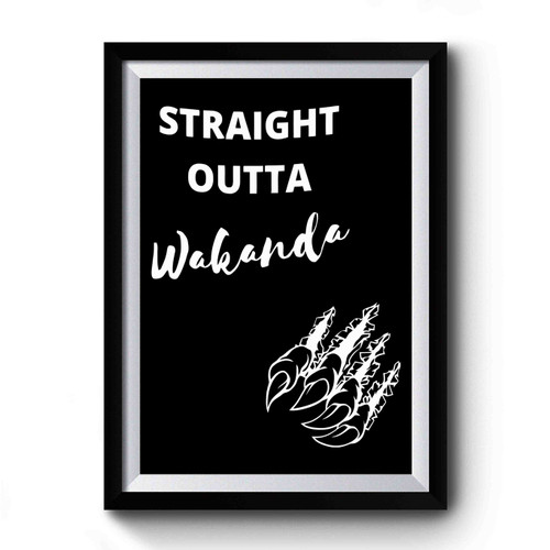 Black Panther Straight Outta Wakanda Mark Black Queen Black Panther T Challa King Wakanda Black Panther Marvel Comics Superhero Movie Premium Poster