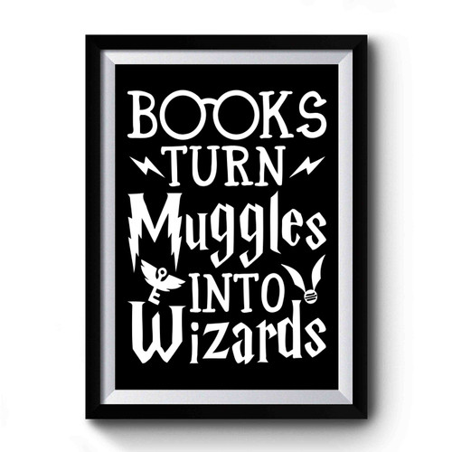 Books Turn Muggles Into Wizards Harry Potter Premium Poster