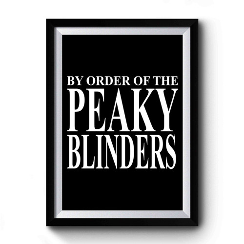 By Order Of The Peaky Blinders Shelby Brothers Tv Show Premium Poster
