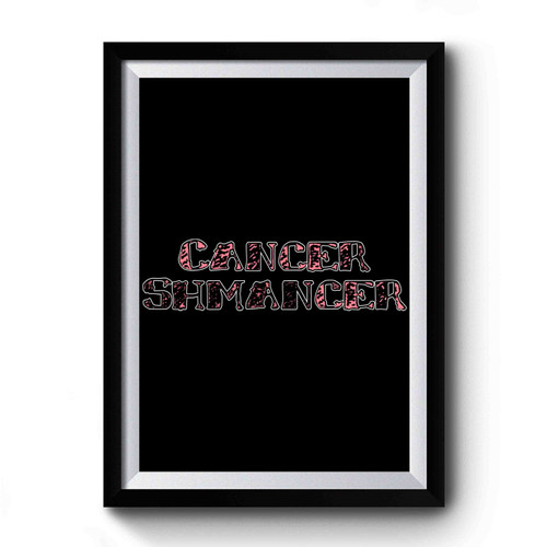 Cancer Schmancer Funny Premium Poster