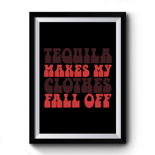 Cinco De Mayo Mexico Vacation Tequila Makes My Clothes Fall Off Premium Poster