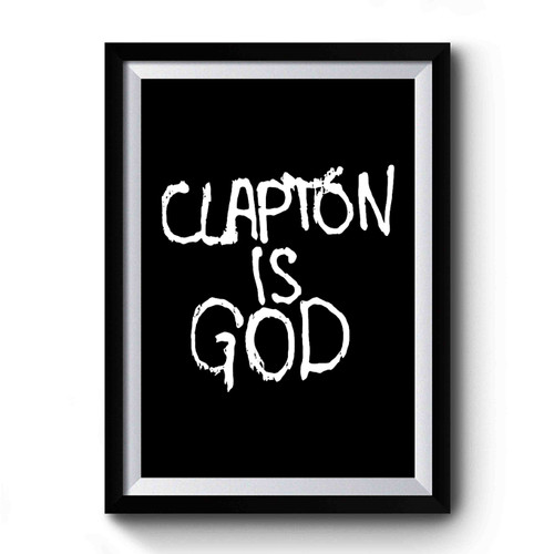 Clapton Is God Eric Clapton Music Premium Poster