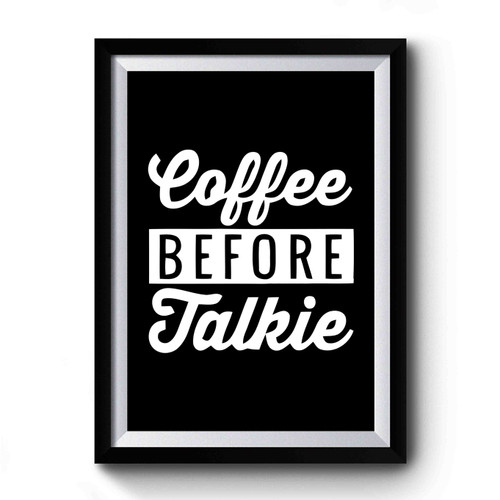 Coffee Before Talkie Coffee Lovers Premium Poster