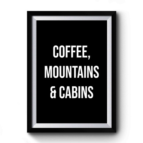 Coffee Mountains And Cabins Quote Premium Poster
