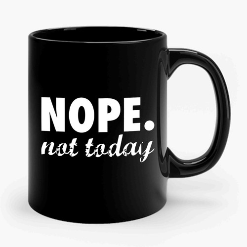 Nope Not Today 2 Ceramic Mug