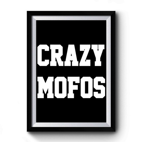 Crazy Mofos Premium Poster