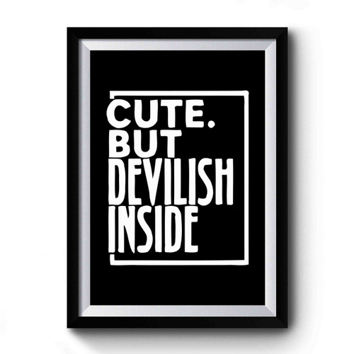 Cute But Devilish Inside Premium Poster