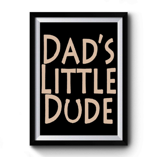 Dad's Little Dude Premium Poster