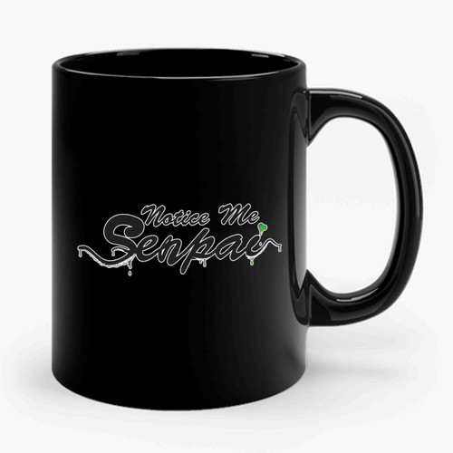 Notice Me Senpai Funny Quotes Ceramic Mug