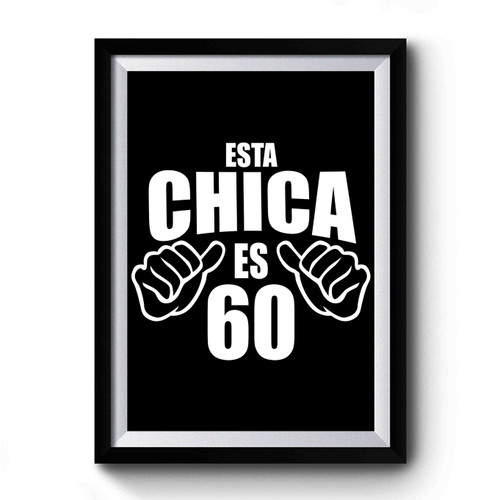 Esta Chica 60th Birthday 60 And Fabulous Premium Poster