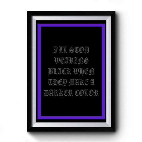 Fall Out Boy I'll Stop Wearing Black When They Make A Darker Color Premium Poster