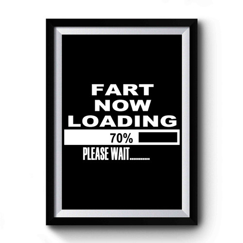 Fart Now Loading Premium Poster