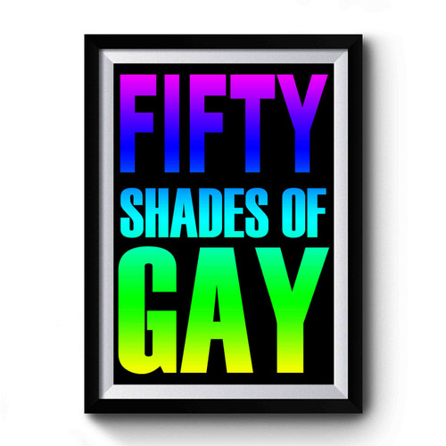 Fifty Shades Of Gay Lgbt Gay Lesbian Bisexual Homosexual Rainbow Premium Poster