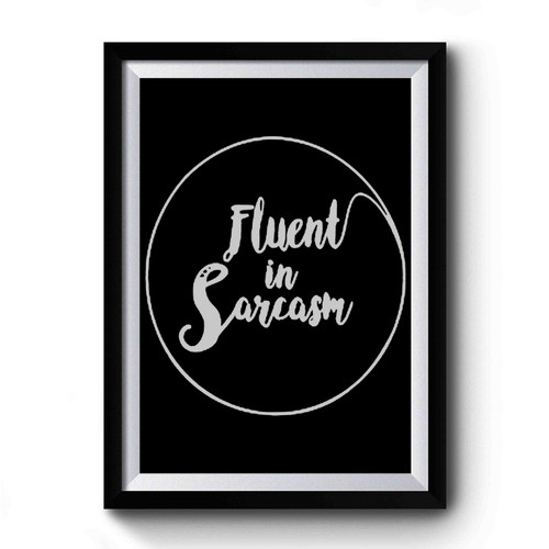 Fluent In Sarcasm Premium Poster