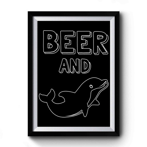 Funny Beer Dolphin Premium Poster