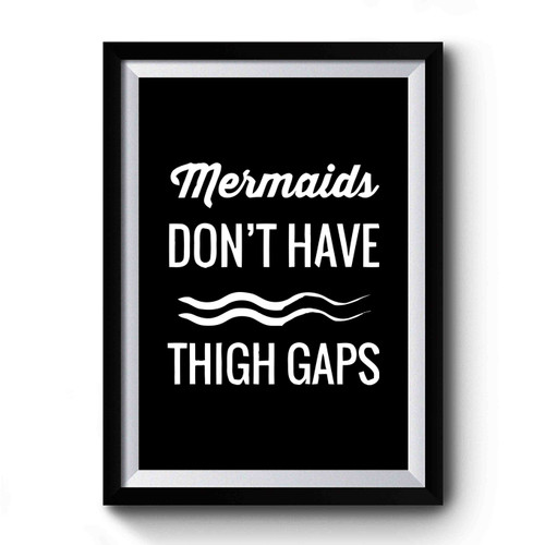 Funny Mermaid Mermaids Dont Have Thigh Gaps Premium Poster