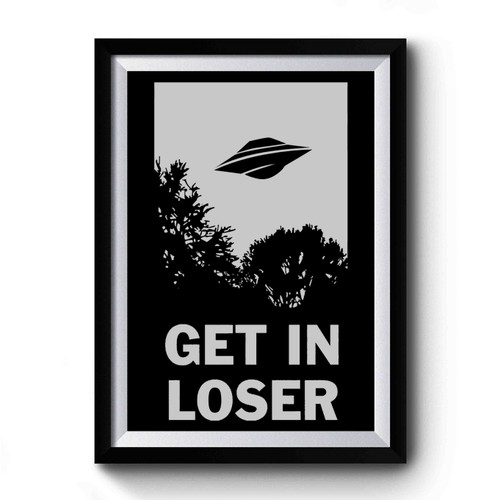 Get In Loser Funny Alien Ufo Premium Poster