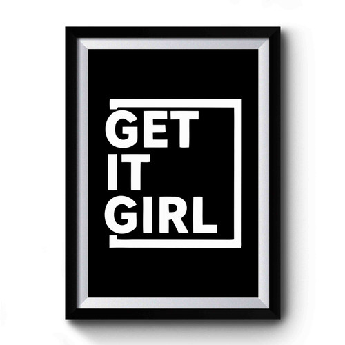 Get It Girl Womens Motivational Inspirational Quote Premium Poster