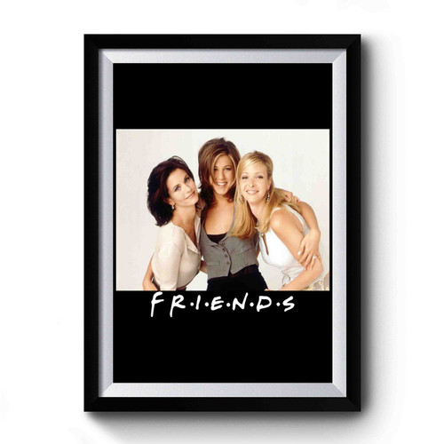 Girls From Friends Tv Show Monica Rachel And Phoebe Premium Poster