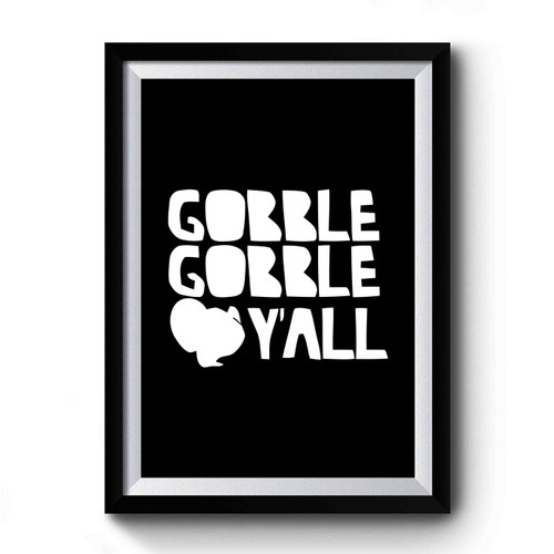 Gobble Gobble Yall Turkey Thanksgiving Turkey Day Premium Poster