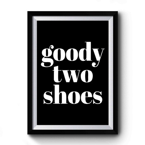 Goody Two Shoes Premium Poster