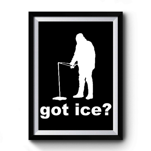 Got Ice Fishing Premium Poster