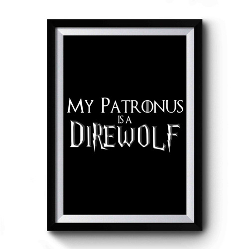 Harry Potter & Game Of Thrones My Patronus Is A Direwolf Premium Poster