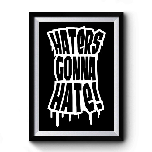 Haters Gonna Hate Design Premium Poster