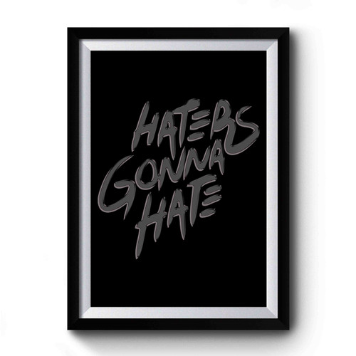 Haters Gonna Hate Logo Premium Poster