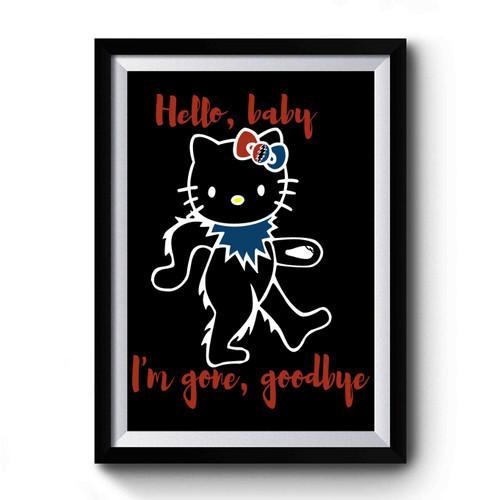 Hello Baby I'm Gone Goodbye Premium Poster