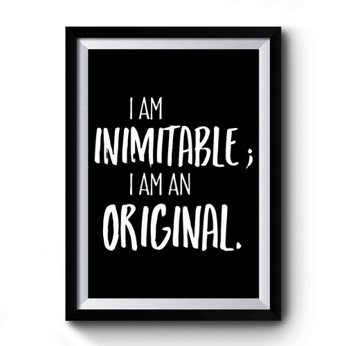 I Am Inimitable I Am An Original 1 Premium Poster