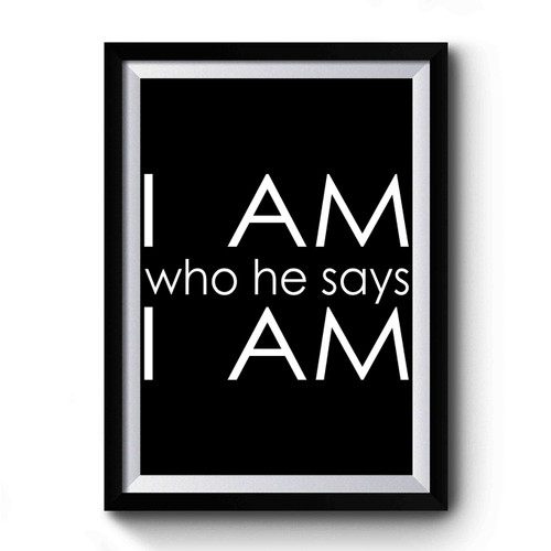 I Am Who He Says I Am Christian Premium Poster