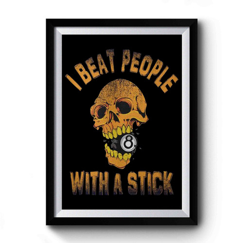 I Beat People With A Stick Skull Billiard Premium Poster