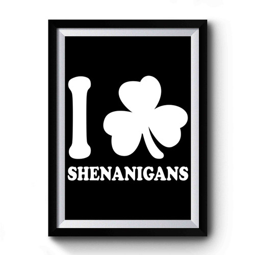 I Clover Shenanigans Lucky Af St. Patrick's Day Premium Poster
