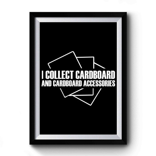I Collect Cardboard And Cardboard Accessories Mtg Premium Poster