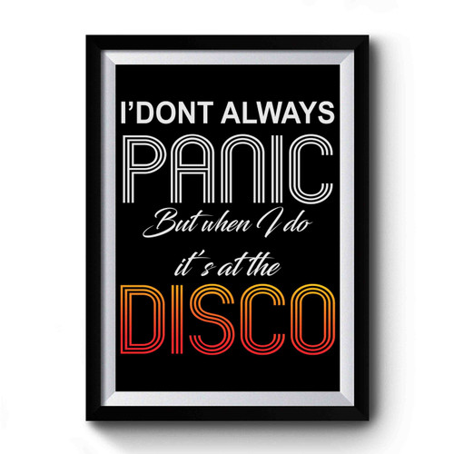 I Don't Always Panic Disco Premium Poster