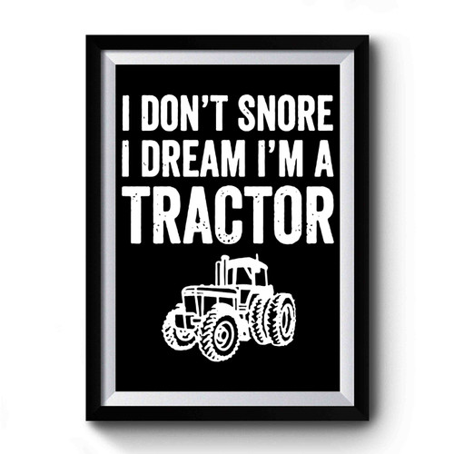 I Don't Snore I Dream I'm A Tractor Funny Snoring Joke Premium Poster