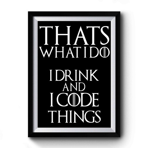 I Drink And I Code Things Got Inspired Premium Poster
