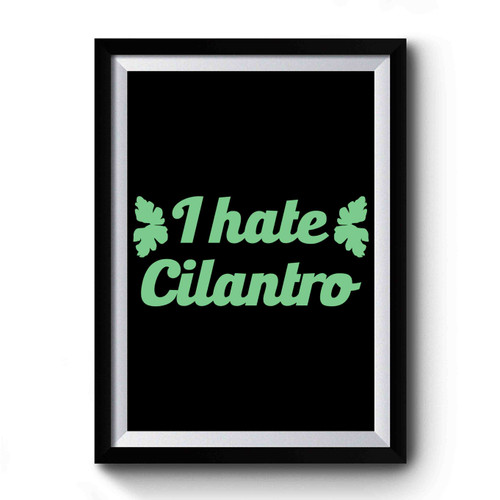 I Hate Cilantro Premium Poster