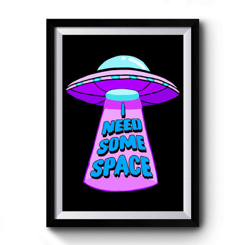 I Need Some Space Ufo Premium Poster
