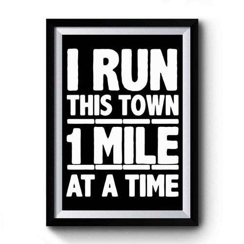I Run This Town 1 Mile At A Time Premium Poster