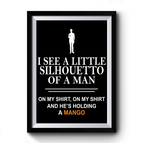 I See A Little Silhouetto Of A Man On My Shirt, On My Shirt And He's Holding A Mango Premium Poster