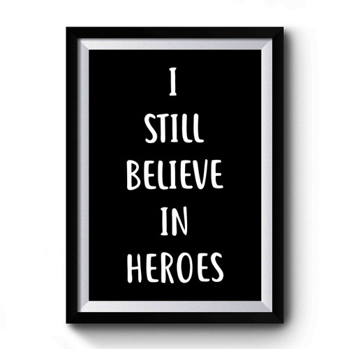 I Still Believe In Heroes Marvel Avengers Premium Poster