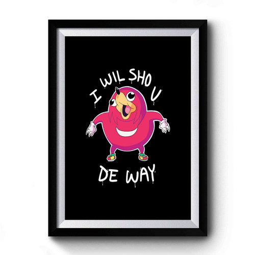 I Wil Sho U De Way Premium Poster