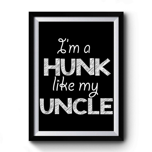 I'm A Hunk Like My Uncle Funny Baby Premium Poster