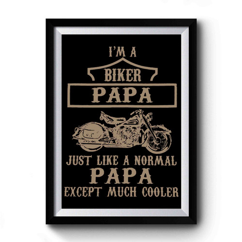 I'm Biker Papa Just A Like Normal Papa Premium Poster
