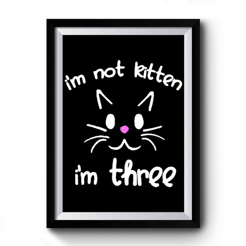 I'm Not Kitten I'm Three Premium Poster