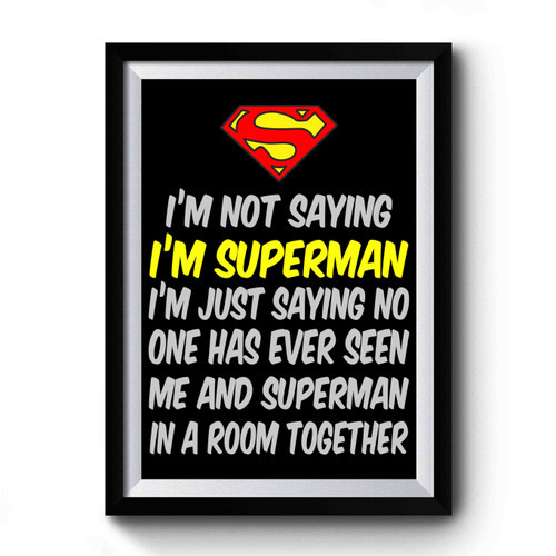 I'm Not Saying I'm Superman Quote Premium Poster
