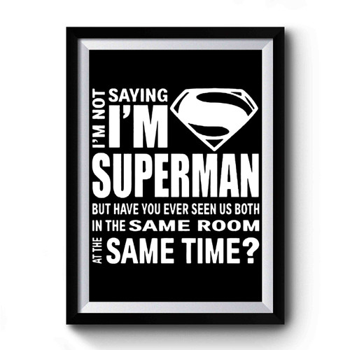 I'm Not Saying I'm Superman Superhero Comic Premium Poster